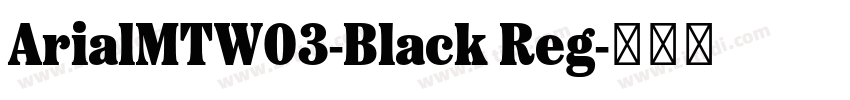 ArialMTW03-Black Reg字体转换